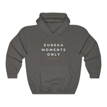 Load image into Gallery viewer, Eureka Moments Only Hoodie