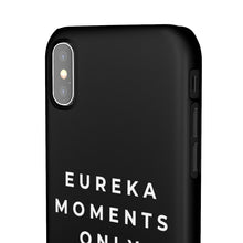Load image into Gallery viewer, Eureka Moments Only Snap Phone Case