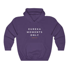 Load image into Gallery viewer, Eureka Moments Only Hoodie