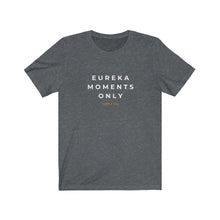 Load image into Gallery viewer, Eureka Moments Only Jersey Tee