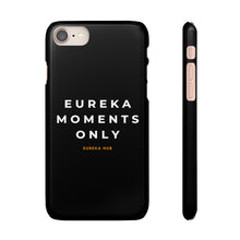 Load image into Gallery viewer, Eureka Moments Only Snap Phone Case