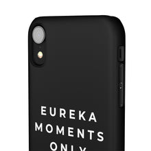 Load image into Gallery viewer, Eureka Moments Only Snap Phone Case