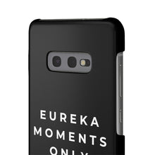 Load image into Gallery viewer, Eureka Moments Only Snap Phone Case