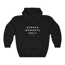 Load image into Gallery viewer, Eureka Moments Only Hoodie