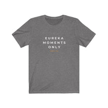 Load image into Gallery viewer, Eureka Moments Only Jersey Tee