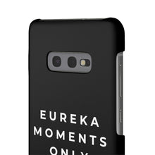 Load image into Gallery viewer, Eureka Moments Only Snap Phone Case