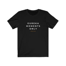 Load image into Gallery viewer, Eureka Moments Only Jersey Tee
