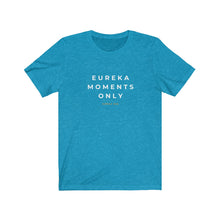 Load image into Gallery viewer, Eureka Moments Only Jersey Tee