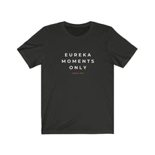 Load image into Gallery viewer, Eureka Moments Only Jersey Tee