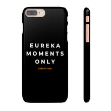 Load image into Gallery viewer, Eureka Moments Only Snap Phone Case