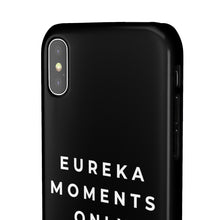 Load image into Gallery viewer, Eureka Moments Only Snap Phone Case