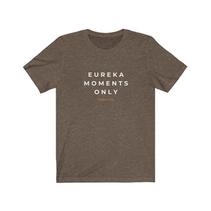 Eureka Moments Only Jersey Tee