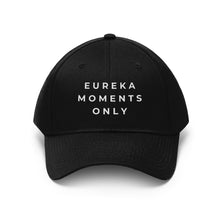 Load image into Gallery viewer, Eureka Moments Only Twill Hat