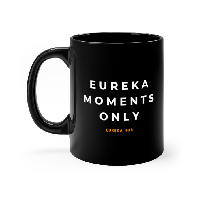 Eureka Moments Only mug 11oz