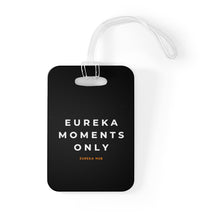Load image into Gallery viewer, Eureka Moments Only Bag Tag