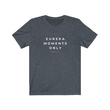 Load image into Gallery viewer, Eureka Moments Only Jersey Tee