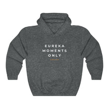 Load image into Gallery viewer, Eureka Moments Only Hoodie