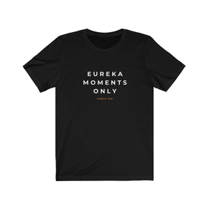 Eureka Moments Only Jersey Tee