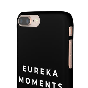 Eureka Moments Only Snap Phone Case